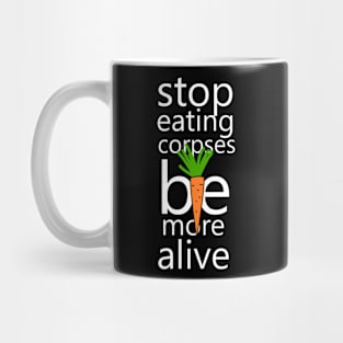 Stop eating corpses be more alive Mug